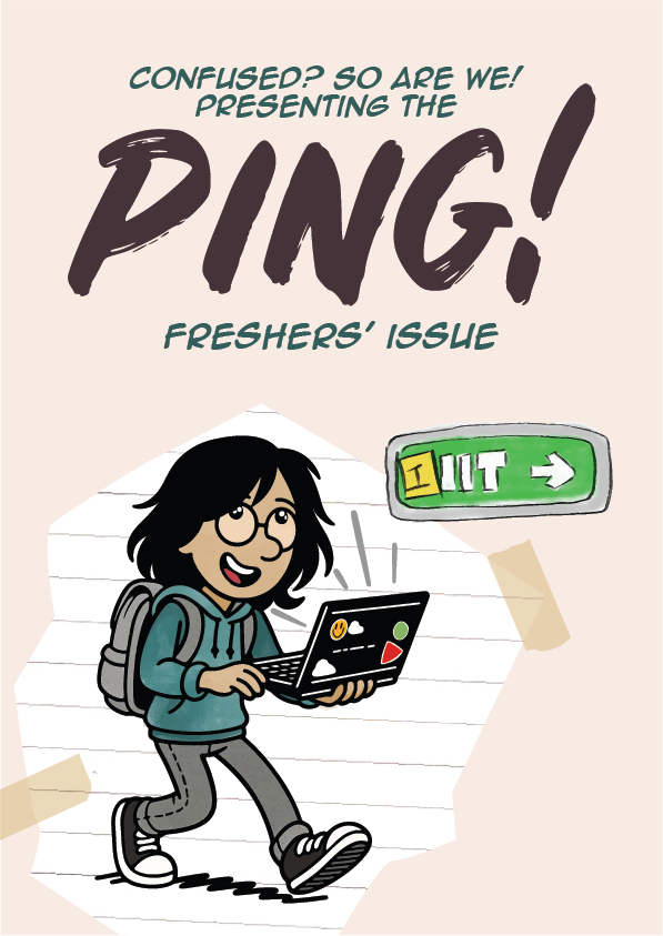 Cover Page of the Freshers Issue. Has a long-haired fresher holding a laptop. An IIT sign has another I pasted before it in yellow paper. It reads: "Confused? So are we! Presenting the Ping! Fresher's Issue